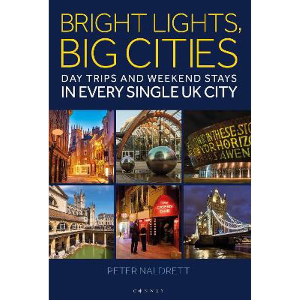 Bright Lights, Big Cities: Making the most of day trips and weekend stays in every single UK city (Paperback) - Peter Naldrett